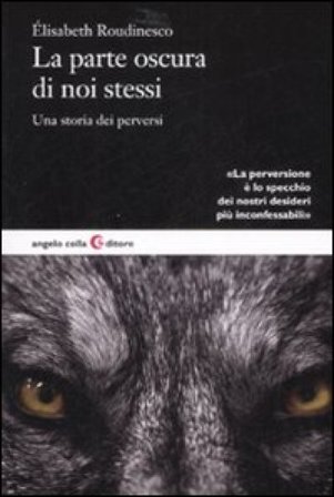 La parte oscura di noi stessi. Una storia dei perversi Élisabeth Roudinesco