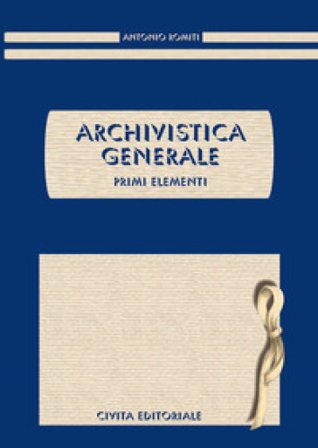Archivistica generale. Primi elementi Antonio Romiti