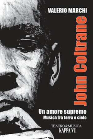 John Coltrane. Un amore supremo. Musica fra terra e cielo Valerio Marchi