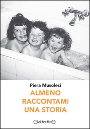 Almeno raccontami una storia Piera Musolesi