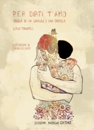Per dirti t'amo. Favola di un girasole e una farfalla Sergio Mangiameli