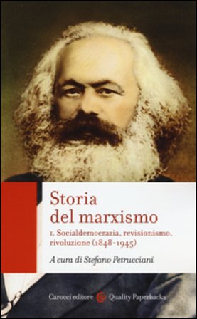 Storia del marxismo. Vol. 1: Socialdemocrazia, revisionismo, rivoluzione (1848-1945)