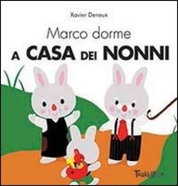 Marco dorme a casa dei nonni. Ediz. illustrata Xavier Deneux