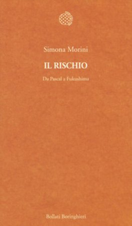 Il rischio. Da Pascal a Fukushima Simona Morini
