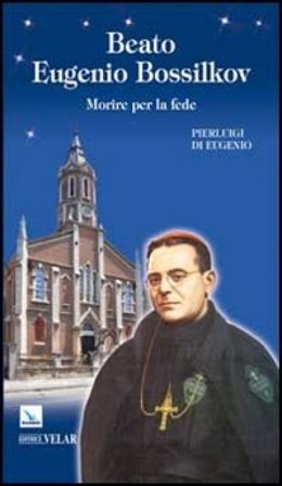 Beato Eugenio Bossilkov. Morire per la fede Pierluigi Eugenio