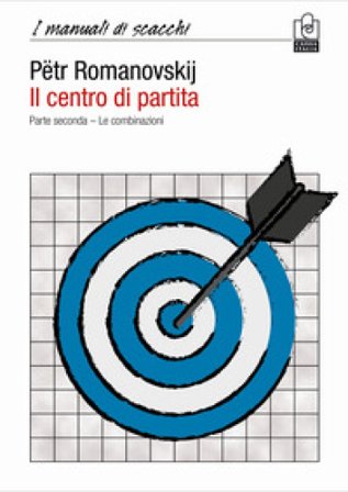 Il centro di partita. Vol. 2: Le combinazioni Pëtr A. Romanovskij