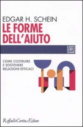 Le forme dell'aiuto. Come costruire e sostenere relazioni efficaci Edgar Schein