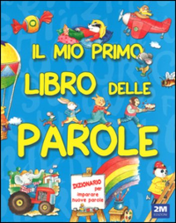 Il mio primo libro delle parole. Ediz. illustrata