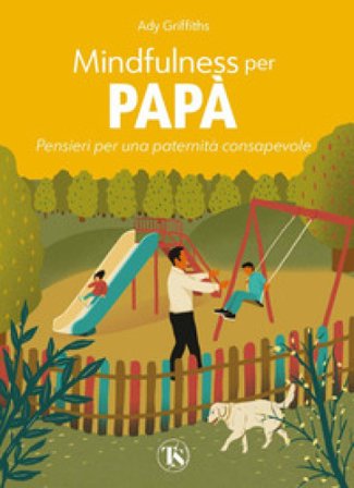 Mindfulness per papà. Pensieri per una paternità consapevole. Ediz. a colori Ady Griffiths