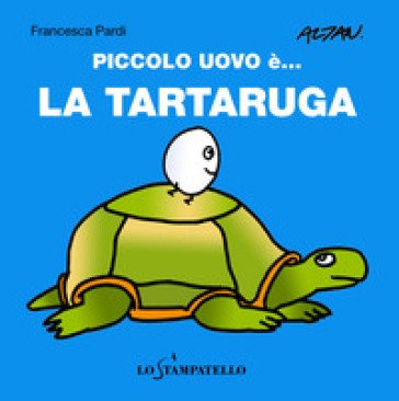 Piccolo uovo è... la tartaruga. Ediz. a colori Francesca Pardi