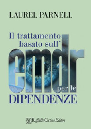 Il trattamento basato sull'EMDR per le dipendenze Laurel Parnell