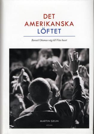 Det amerikanska löftet : Barack Obamas väg till Vita Huset - Bok av Martin Gelin - Inbunden