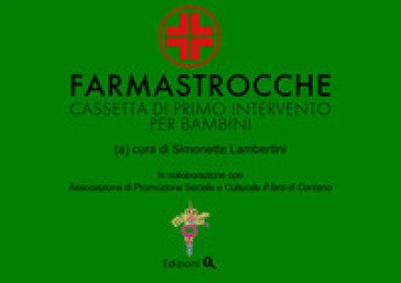 Farmastrocche. Cassetta di primo intervento per bambini. Ediz. illustrata Simonetta Lambertini