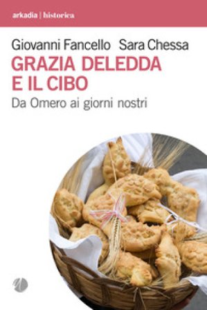 Grazia Deledda e il cibo. Da Omero ai giorni nostri Giovanni Fancello