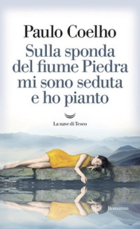 Sulla sponda del fiume Piedra mi sono seduta e ho pianto Paulo Coelho