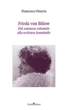 Frieda von Bulow. Dal romanzo coloniale alla scrittura femminile Francesca Ottavio