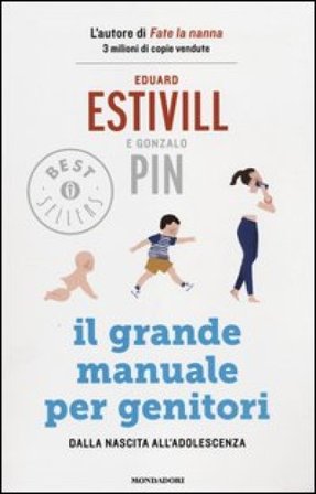 Il grande manuale per genitori. Dalla nascita all'adolescenza Eduard Estivill