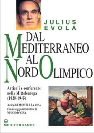Dal Mediterraneo al Nord Olimpico. Articoli e conferenze nella Mitteleuropa (1920-1945) Julius Evola