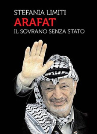 Arafat. Il sovrano senza Stato Stefania Limiti