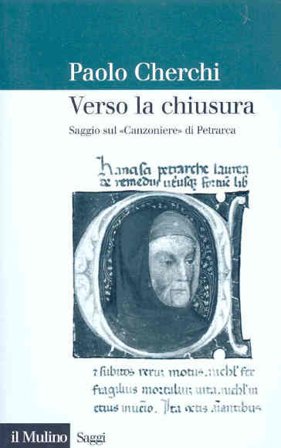 Verso la chiusura. Saggio sul «Canzoniere» di Petrarca Paolo Cherchi