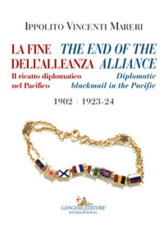 La fine dell'alleanza. Il ricatto diplomatico nel Pacifico-The end of the Alliance. Diplomatic blackmail in the Pacific 1902/1923-24. Ediz. italiana e