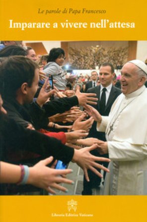 Imparare a vivere nell'attesa Papa Francesco (Jorge Mario Bergoglio)