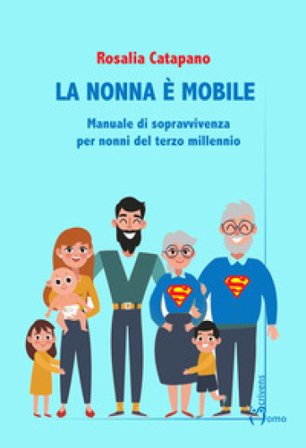 La nonna e mobile. Manuale di sopravvivenza per nonni del terzo millennio Rosalia Catapano