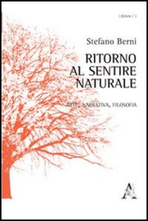 Ritorno al sentire naturale. Arte, narrativa, filosofia Stefano Berni