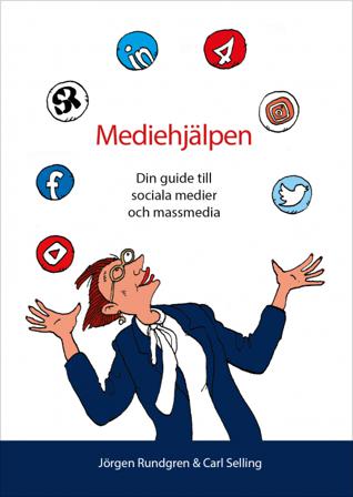 Mediehjälpen : din guide till sociala medier och massmedia - Bok av Jörgen Rundgren & Carl Selling - Inbunden