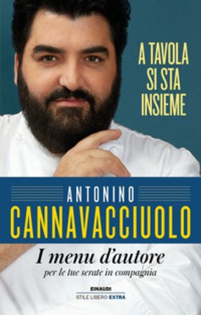 A tavola si sta insieme. I menu d'autore per le tue serate in compagnia Antonino Cannavacciuolo