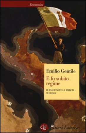 E fu subito regime. Il fascismo e la marcia su Roma Emilio Gentile