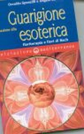 Iniziazione alla guarigione esoterica. Floriterapia e fiori di Bach Osvaldo Sponzilli