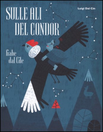 Sulle ali del condor. Fiabe dal Cile Luigi Dal Cin