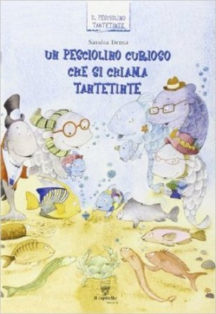 Un pesciolino curioso che si chiama Tantetinte. Per la 1a classe elementare Sandra Dema