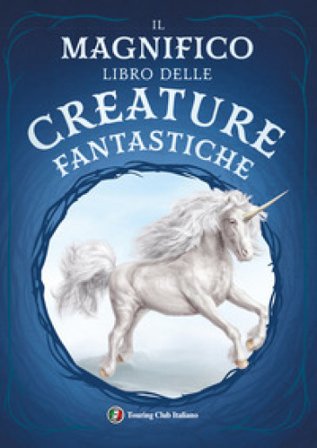 Il magnifico libro delle creature fantastiche Tom Jackson