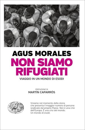 Non siamo rifugiati. Viaggio in un mondo di esodi Agus Morales