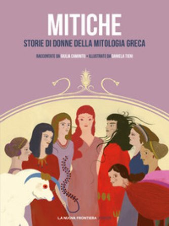 Mitiche. Storie di donne della mitologia greca Giulia Caminito