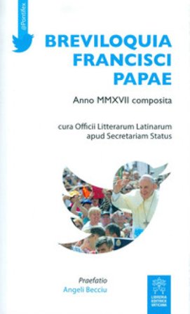 Breviloquia Francisci papae. Anno MMXVII composita. Testo italiano e latino Papa Francesco (Jorge Mario Bergoglio)