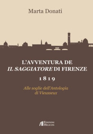 L'avventura de Il Saggiatore di Firenze 1819. Alle soglie dell'Antologia di Viesseux Marta Donati