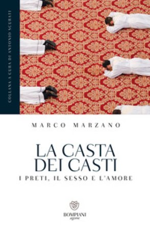 La casta dei casti. I preti, il sesso e l'amore Marco Marzano