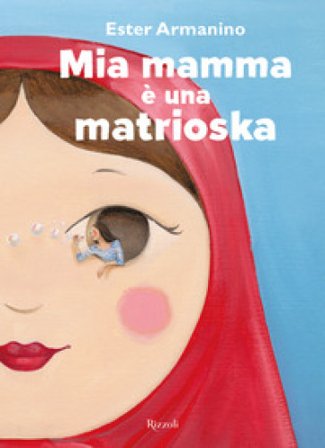 Mia mamma è una matrioska. Ediz. a colori Ester Armanino