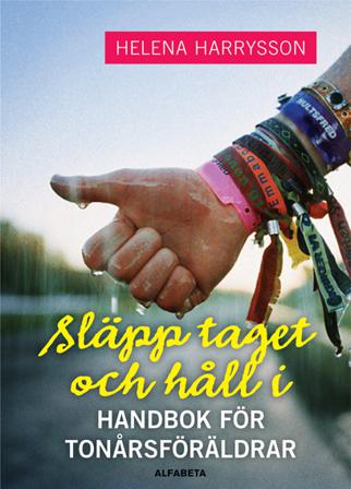 Släpp taget och håll i - Handbok för tonårsföräldrar - Bok av Helena Harrysson - Inbunden