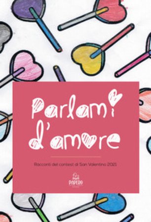 Parlami d'amore. Racconti del contest di San Valentino 2021