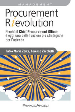 Procurement rievolution. Perché il Chief Procurement Officer è oggi una delle funzioni più strategiche per l'azienda Lorenzo Zacchetti