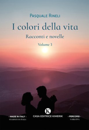 I colori della vita. Racconti e novelle. Vol. 3 Pasquale Rineli
