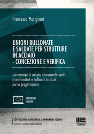 Unioni bullonate e saldate per strutture in acciaio. Concezione e verifica Francesco Mutignani