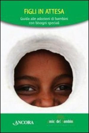 Figli in attesa. Guida all'adozione di bambini con bisogni speciali NA