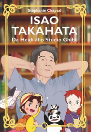 Isao Takahata. Da Heidi allo studio Ghibli Stéphanie Chaptal