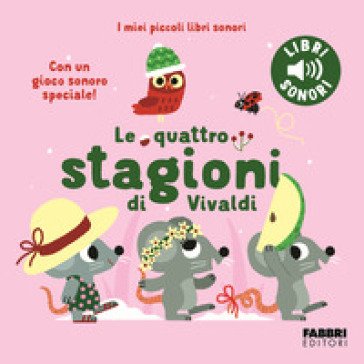 Le quattro stagioni di Vivaldi. I miei piccoli libri sonori. Ediz. a colori Marion Billet