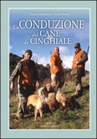 La conduzione del cane da cinghiale Franco Serpentini